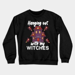 Hanging out with my witches Crewneck Sweatshirt